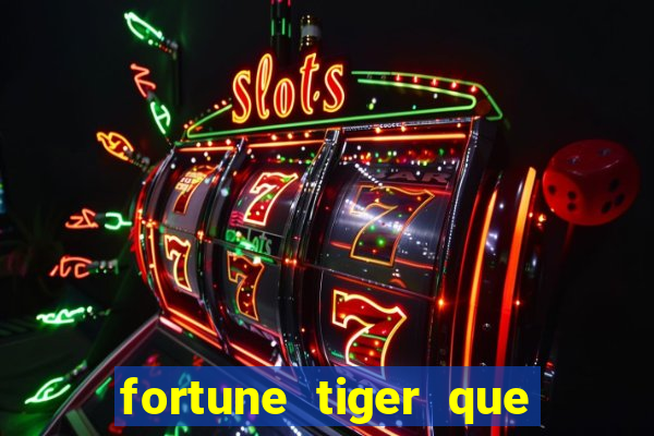 fortune tiger que mais paga