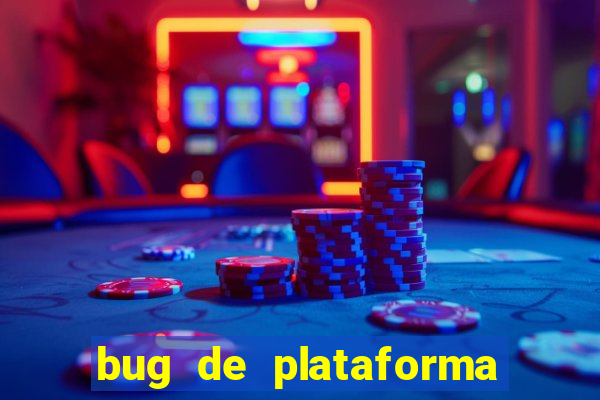 bug de plataforma de jogos