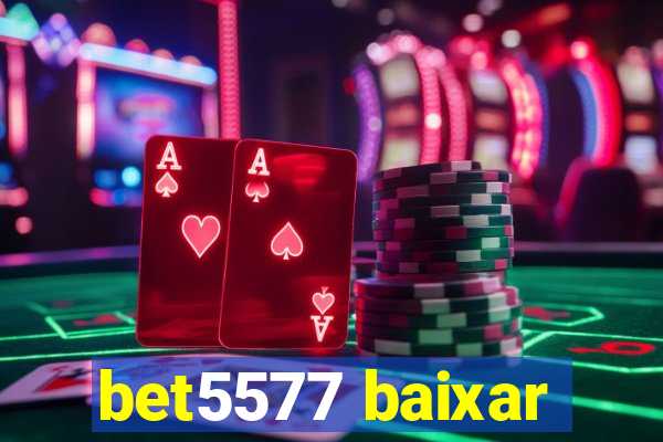 bet5577 baixar