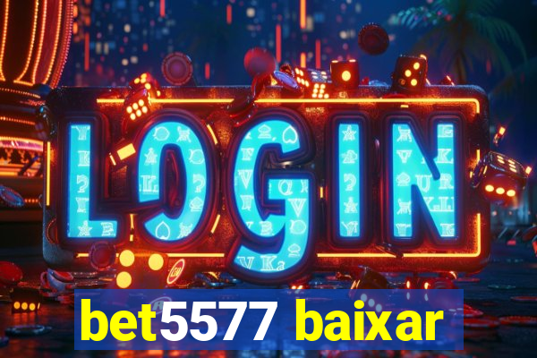 bet5577 baixar