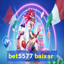 bet5577 baixar