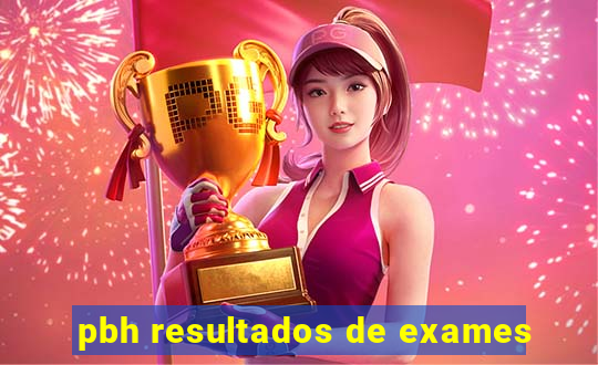 pbh resultados de exames