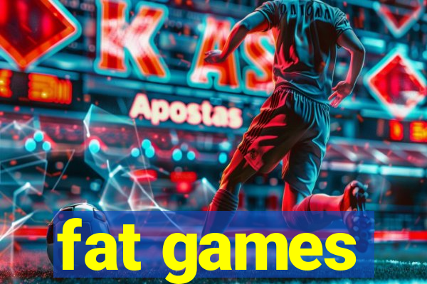 fat games