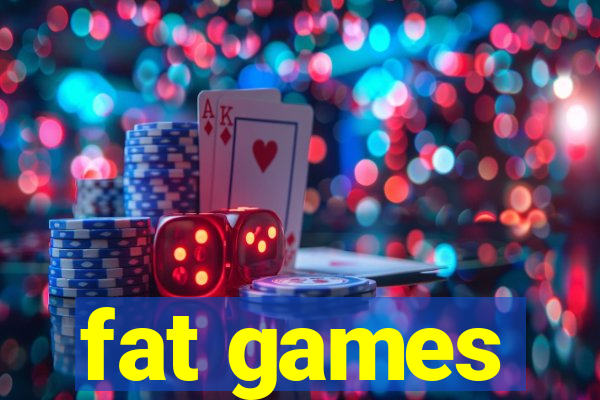 fat games