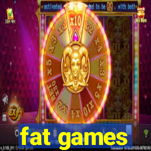 fat games