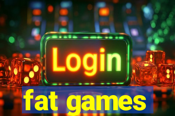 fat games