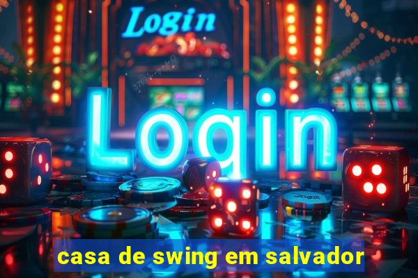 casa de swing em salvador