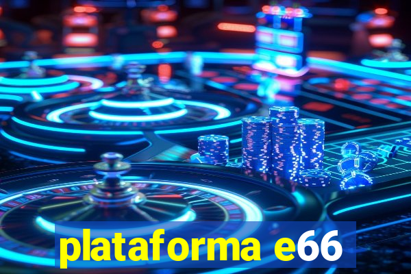 plataforma e66