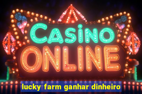 lucky farm ganhar dinheiro