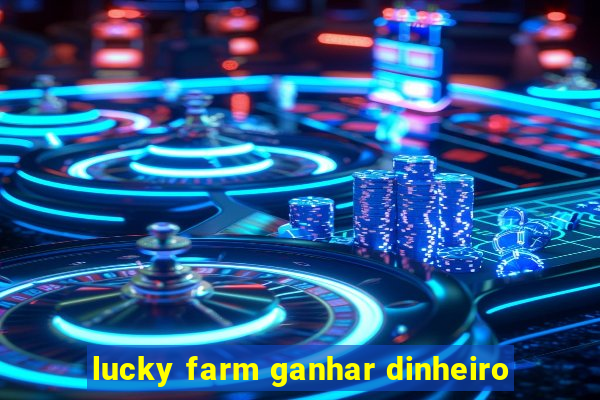 lucky farm ganhar dinheiro