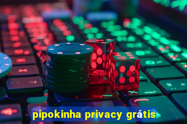 pipokinha privacy grátis