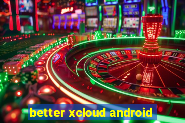 better xcloud android