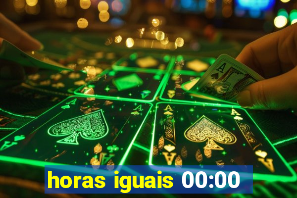 horas iguais 00:00