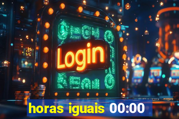 horas iguais 00:00