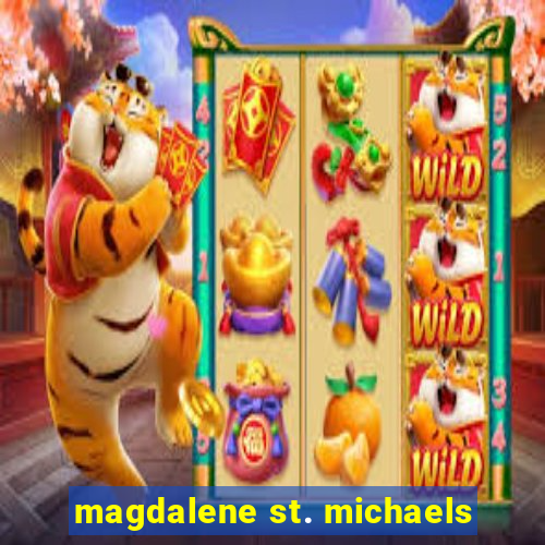 magdalene st. michaels