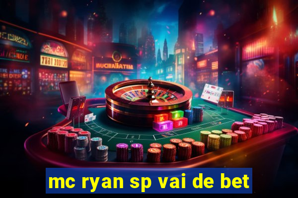 mc ryan sp vai de bet