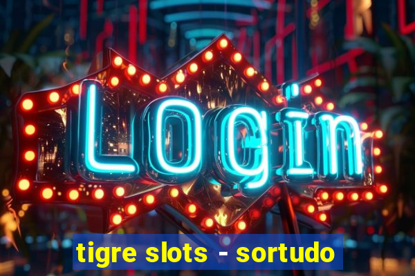 tigre slots - sortudo