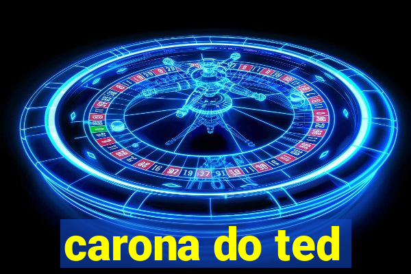 carona do ted