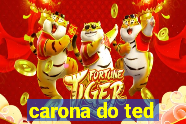 carona do ted