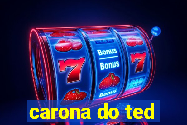 carona do ted