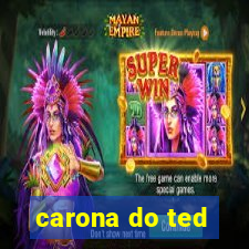 carona do ted