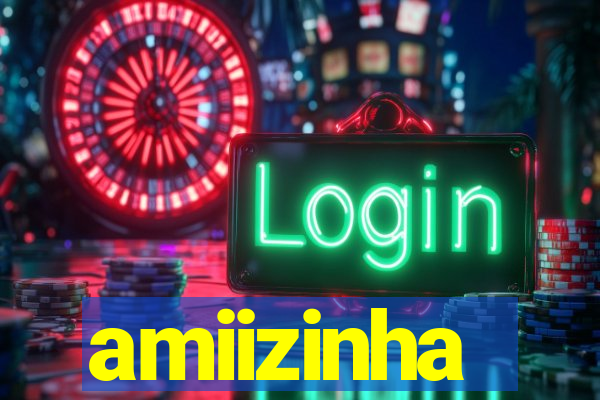 amiizinha