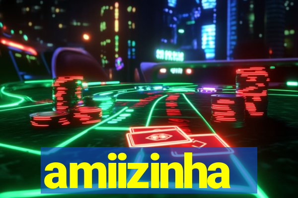 amiizinha