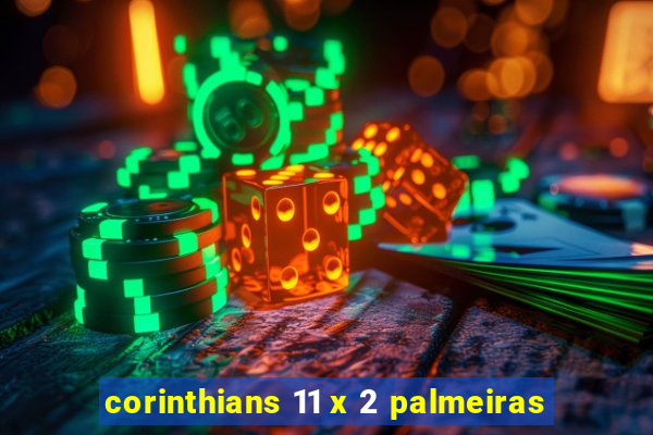 corinthians 11 x 2 palmeiras