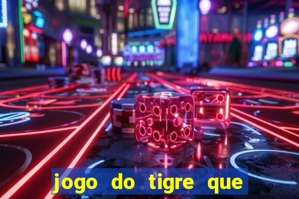 jogo do tigre que da 30 reais no cadastro