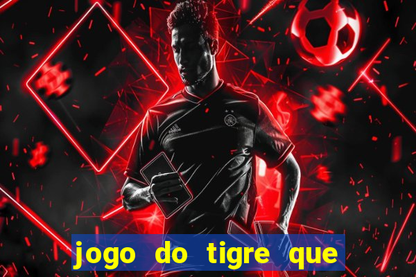 jogo do tigre que da 30 reais no cadastro