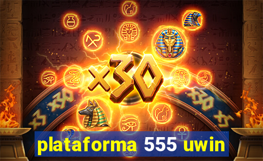 plataforma 555 uwin