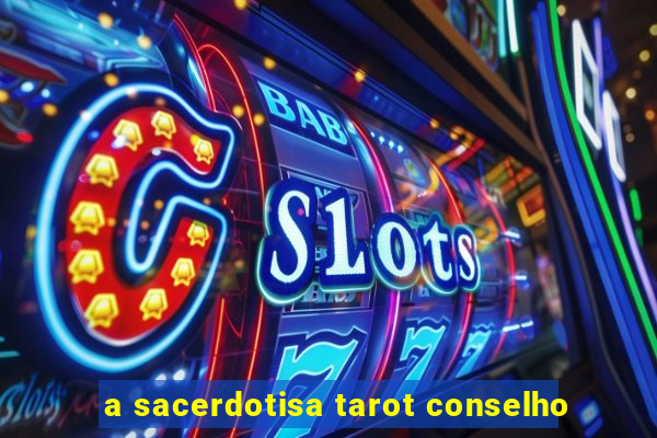 a sacerdotisa tarot conselho