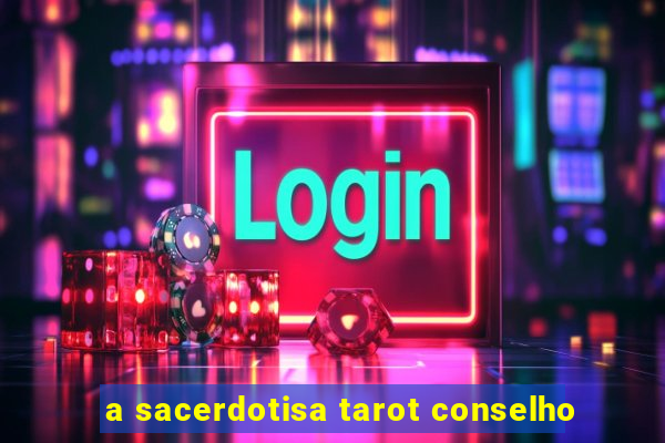 a sacerdotisa tarot conselho