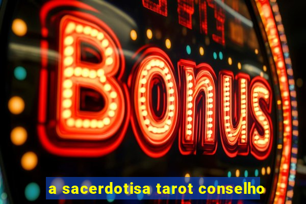 a sacerdotisa tarot conselho