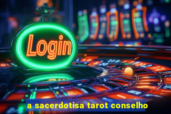 a sacerdotisa tarot conselho