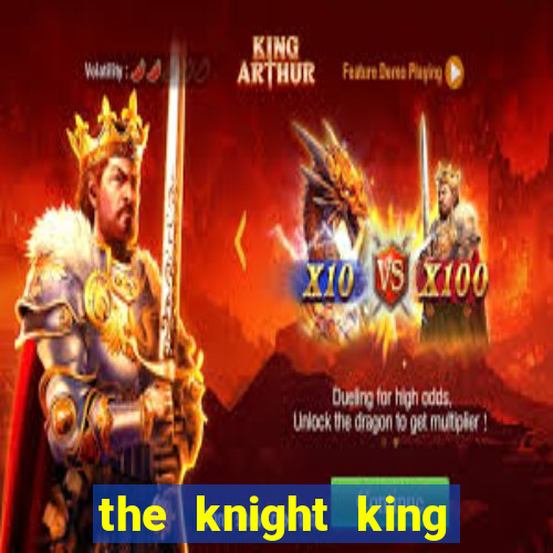 the knight king who returned with a god ler