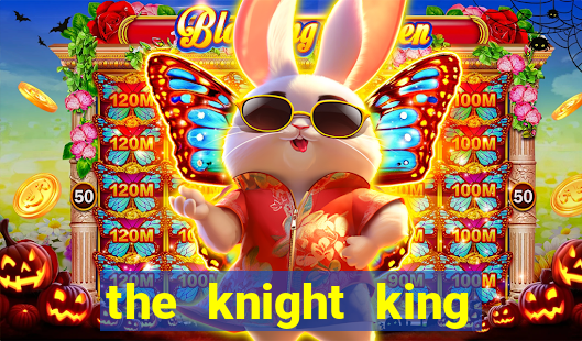 the knight king who returned with a god ler