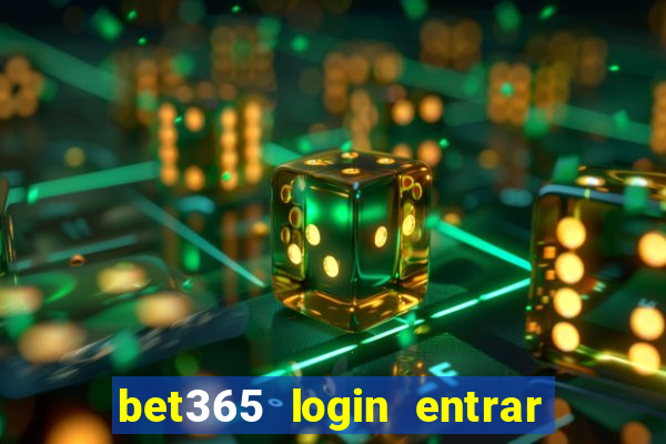 bet365 login entrar agora direto