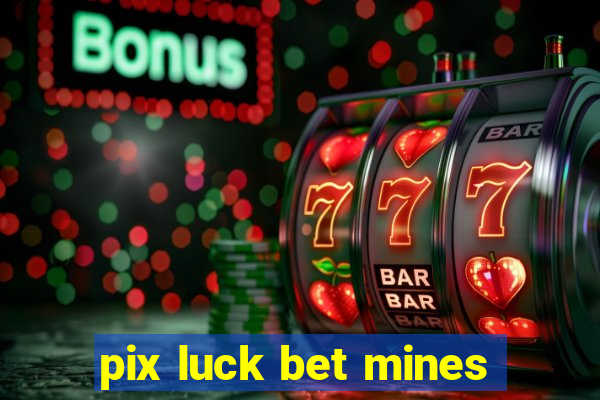 pix luck bet mines