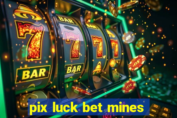 pix luck bet mines