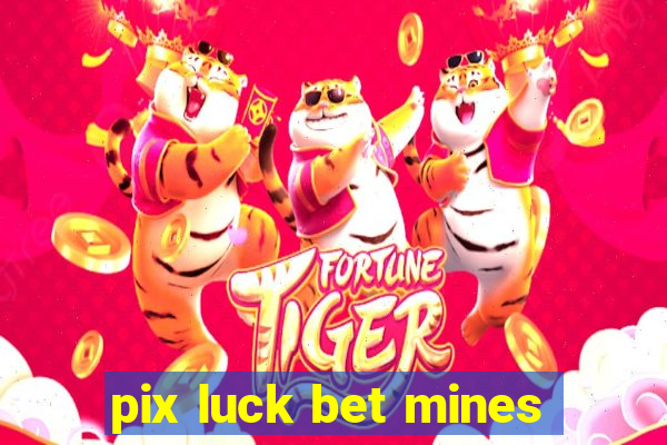 pix luck bet mines