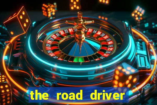 the road driver dinheiro infinito