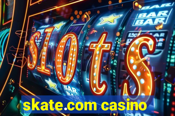 skate.com casino