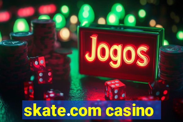 skate.com casino