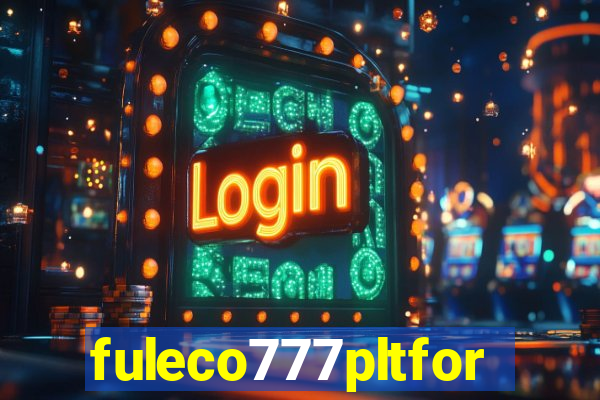 fuleco777pltfor