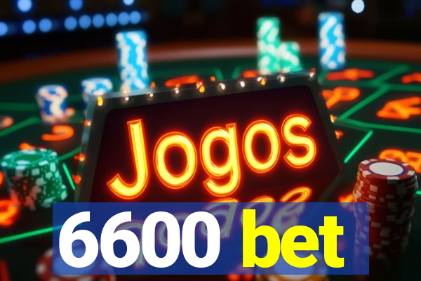 6600 bet