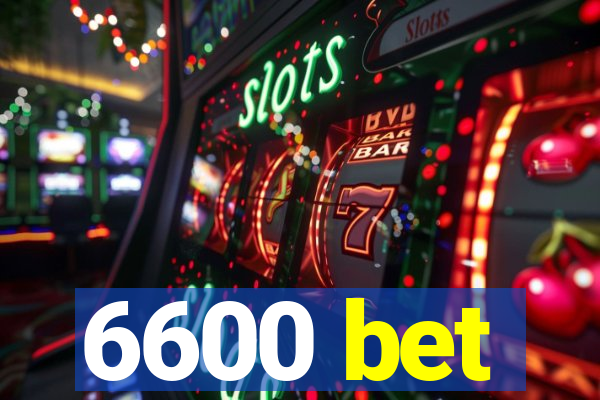 6600 bet