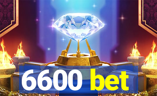 6600 bet