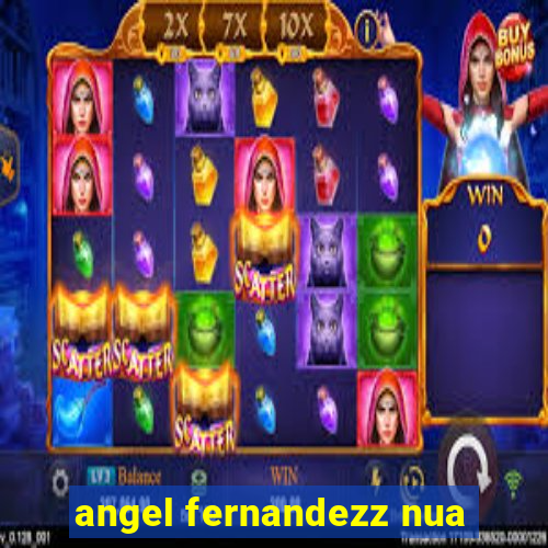 angel fernandezz nua