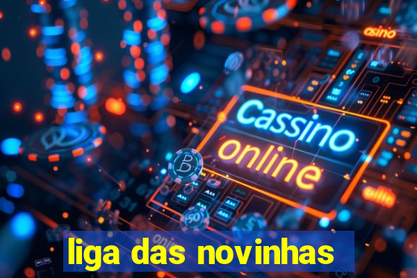 liga das novinhas